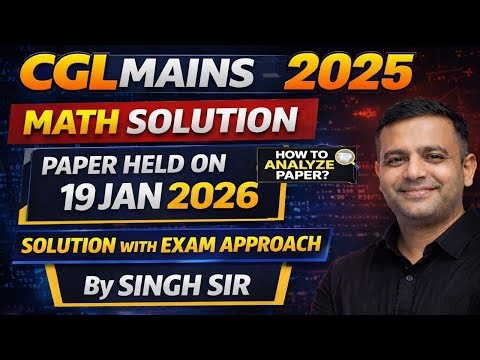CGL MAINS 2025 Maths | 19 JAN 2026 Solved Paper | CGL MAINS MATH SOLUTION BY Singh Sir