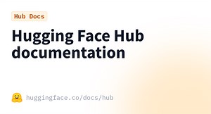 Hugging Face Hub documentation · Hugging Face