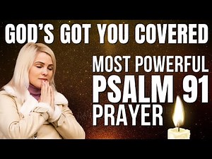 SAY PSALM 91 FOR 7 DAYS! THE MOST POWERFUL PRAYER IN THE BIBLE FOR GOD'S PROTECTION AND BREAK BONDS