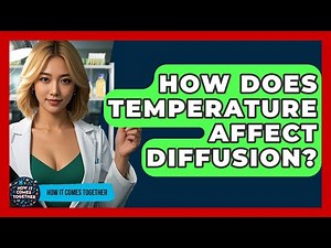 How Does Temperature Affect Diffusion? - How It Comes Together