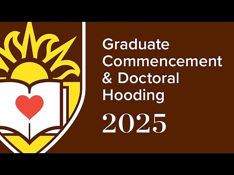 2025 Graduate Commencement and Doctoral Hooding Ceremony