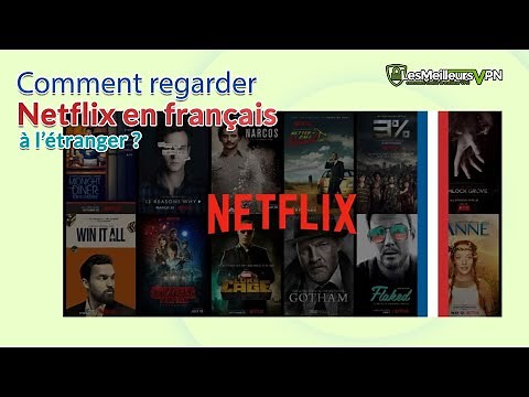 Comment accéder à Netflix France depuis n'importe où ? (2021)