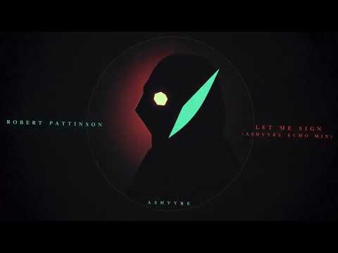 ASHVYRE - Let Me Sign (ASHVYRE Echo Mix) (feat. Robert Pattinson)