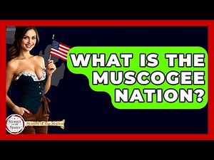 What Is The Muscogee Nation? - Stories of the States