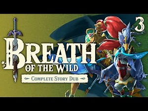 Breath of the Wild: Complete Story Dub - Part 3 (ZU Dub)