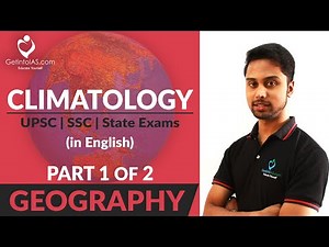 Climatology | Part 1 of 2 | Geography | UPSC | In English | GetintoIAS