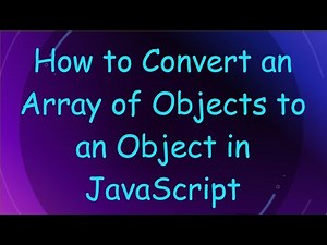 How to Convert an Array of Objects to an Object in JavaScript