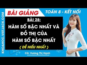 Hàm số bậc nhất và đồ thị của hàm số bậc nhất | Bài 28 Toán 8 - Kết nối tri thức (DỄ HIỂU NHẤT)