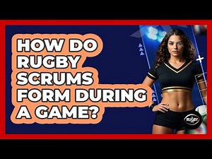 How Do Rugby Scrums Form During a Game?