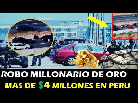 👉 🚨 ROBO MILLONARIO EN PERÚ: Se llevan ORO por más de 4 MILLONES en pleno asalto