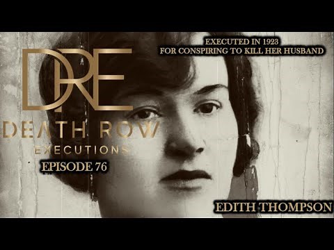 Death Row Executions-EP 76 EDITH THOMPSON & HER LOVERBOY FREDERICK BYWATERS-PENTONVILLE PRISON