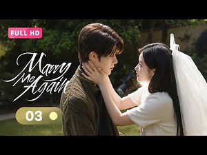 【FULL】Marry Me Again 03 | Resurrected husband Rekindles Love with Me | 请再和我结婚吧 | Ready For Love? S2