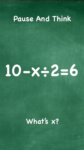 Pause and Think. What is x? 10-x:2=6 #mathfunction #braintestsolution #mathoperation