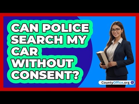 Can Police Search My Car Without Consent?
