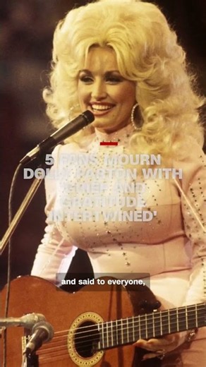5 fans mourn Dolly Parton with 'grief and gratitude intertwined'