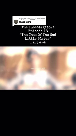 The Inbestigators Episode 18: The Case Of The Sad Little Sister (Part 4/4)