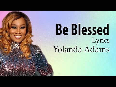 Be Blessed With Lyrics - Yolanda Adams - Gospel Songs Lyrics