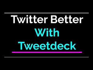 Twitter is Better With TweetDeck | A Twitter and TweetDeck Tutorial