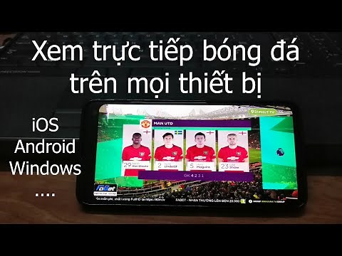 Cách xem trực tiếp bóng đá trên mọi thiết bị iOS, Android, Windows, ... có bình luận tiếng Việt