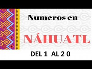 LOS NUMEROS EN NAHUATL DEL 1 AL 20