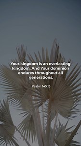 35 reactions · 3 comments | Your kingdom is an everlasting kingdom, and your dominion endures through all generations. Psalm 145:13 #Bibleverse #psalms #Psalm145 | Calvary Church | Facebook