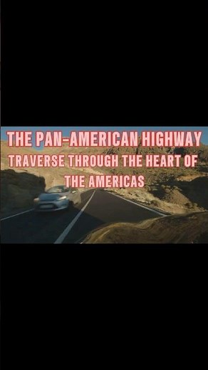 THE PAN-AMERICAN HIGHWAY: Traverse Through the Heart of the Americas