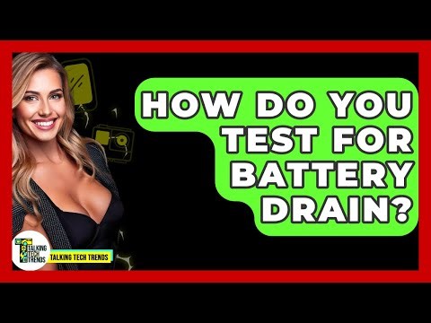 How Do You Test For Battery Drain? - Talking Tech Trends