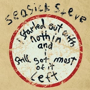 Seasick Steve - I Started Out With Nothin And I Still Got Most Of It Left