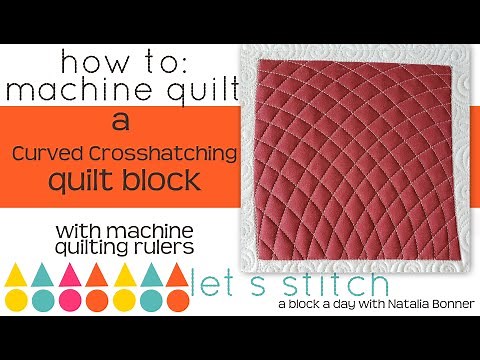 How- To Machine Quilt Curved Crosshatching -With Natalia Bonner-Lets Stitch a Block a Day- Day 7