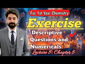 Exercise Descriptive Questions and Numericals | Lecture 8 |Chapter 8 | Fsc 1st Year Chemistry