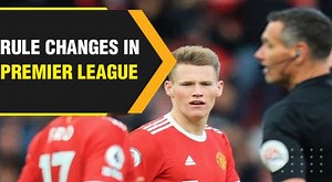 Major rule changes in Premier League for 2022-23 season
