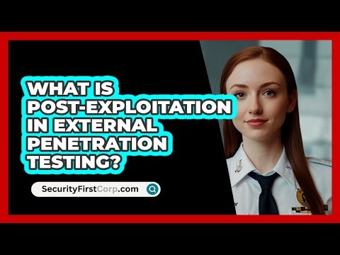 What Is Post-exploitation In External Penetration Testing? - SecurityFirstCorp.com