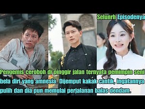 Pengemis ceroboh di pinggir jalan ternyata pemimpin seni bela diri yang amnesia. Dijemput kakak