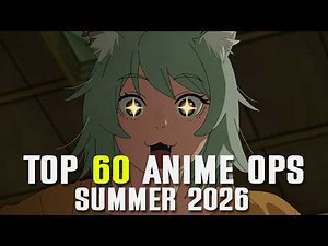 My Top 60 Anime Openings of Summer 2026 (v4)