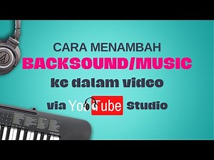 BELAJAR YOUTUBE - CARA MENAMBAHKAN BACKSOUND/MUSIK VIDEO LEWAT YOUTUBE STUDIO