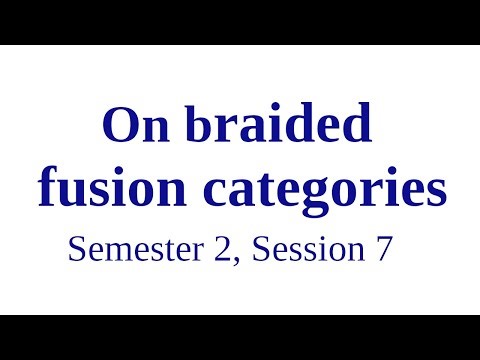 On braided fusion categories - Semester 2, Session 7