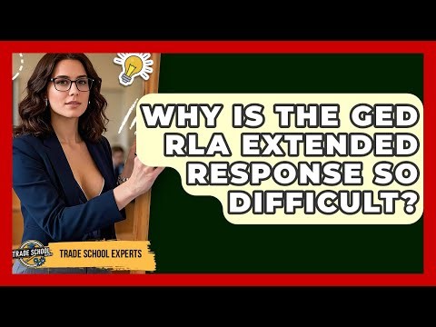 Why Is The GED RLA Extended Response So Difficult? - Trade School Experts