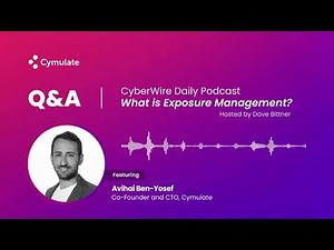 CyberWire Daily Podcast: What is Exposure Management w/Avihai Ben-Yosef