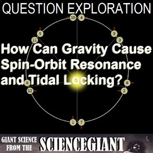 Question Explore: How Can Gravity Cause Spin-Orbit Resonance and Tidal Locking?