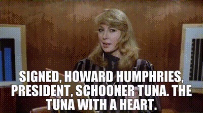 Signed, Howard Humphries, President, Schooner Tuna. The tuna with a heart.