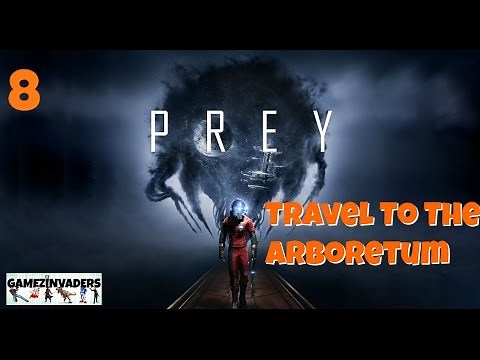 PREY 2017 Playthrough! How to Travel To The Arboretum!! Part 8