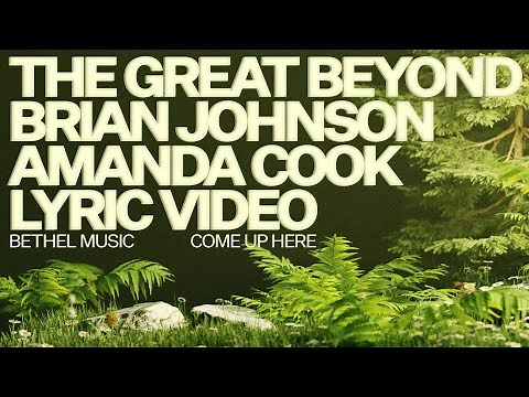 The Great Beyond (Lyric Video) - Bethel Music, Brian Johnson, feat. Amanda Cook