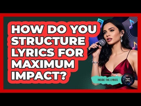 How Do You Structure Lyrics For Maximum Impact? - Inside the Lyrics