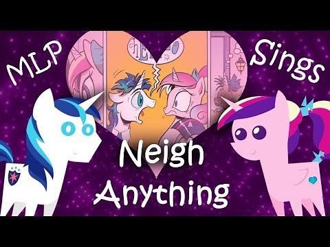 MLP Sings "Neigh Anything" (Princess Cadence and Shining Armor Song Cover)