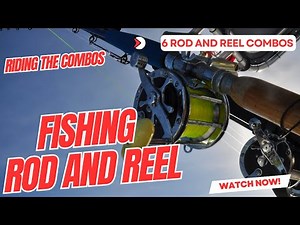 6 Rod and Reel Combos for Every Fishing Scenario