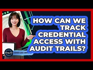 How Can We Track Credential Access With Audit Trails?