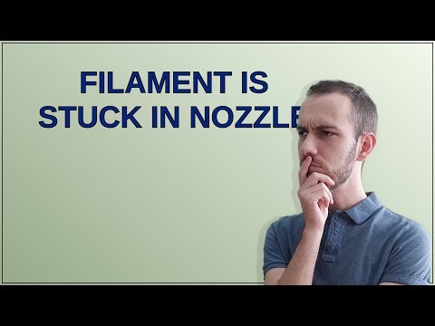 3dprinting: Filament is stuck in nozzle
