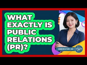 What Exactly Is Public Relations (PR)?