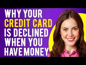 Why Your Credit Card is Declined When You Have Money (Why Your Credit Card Was Declined)