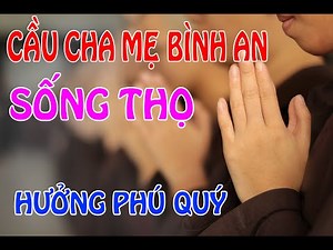 kinh phật - kinh cầu an - cầu cha mẹ hết bệnh, sống thọ, mạnh khỏe, hưởng phúc